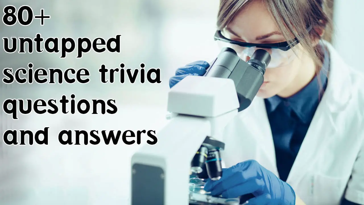 80 Science Trivia Questions And Answers Modern And Old Science