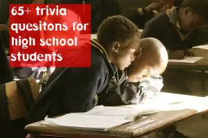 65+ trivia quesitons for high school students