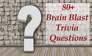 Brain Blast Trivia Questions