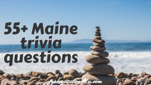 MAINE TRIVIA QUESTIONS