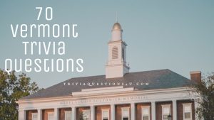 Vermont Trivia Questions