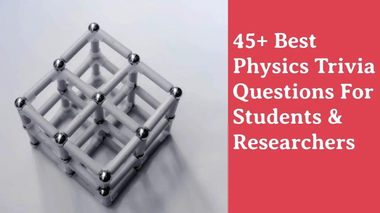 45+ Physics trivia questions [For students and researchers]