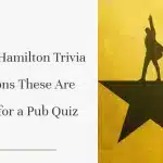 50+ Fun Hamilton Trivia Questions These Are Perfect for a Pub Quiz