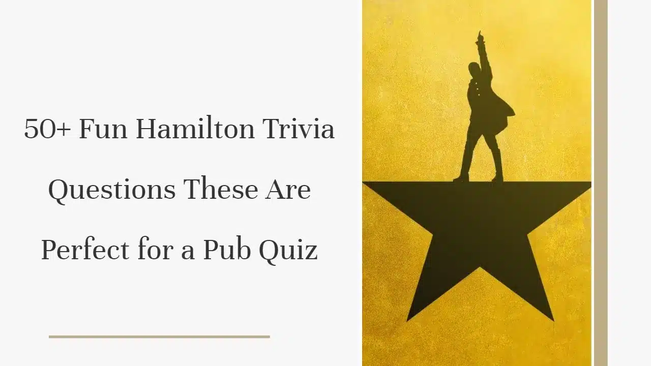 50+ Fun Hamilton Trivia Questions These Are Perfect for a
Pub Quiz