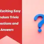 50+ Exciting Easy Random Trivia Questions and Answers