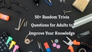 Random Trivia Questions for Adults