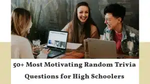 Random Trivia Questions for High Schoolers